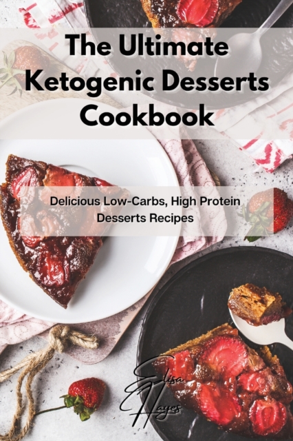 The Ultimate Ketogenic Desserts Cookbook
