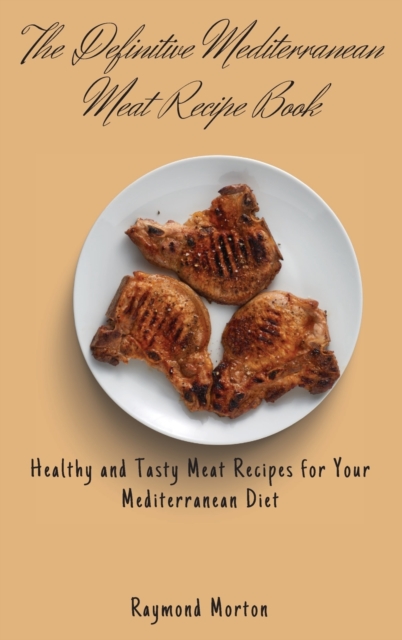 The Definitive Mediterranean Meat Recipe Book
