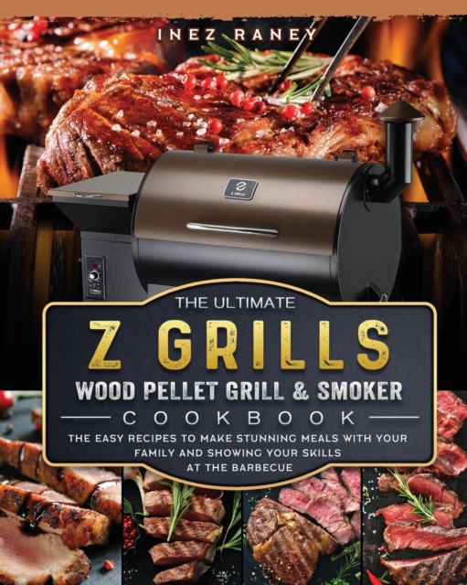 The Ultimate Z Grills Wood Pellet Grill and Smoker Cookbook