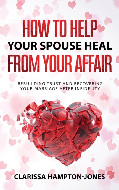 How to Help Your Spouse Heal From Your Affair