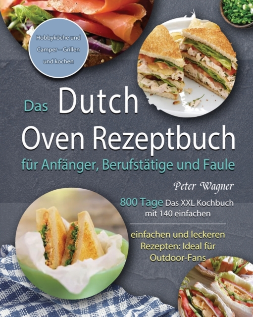 Das Dutch Oven Rezeptbuch fur Anfanger, Berufstatige und Faule 2021