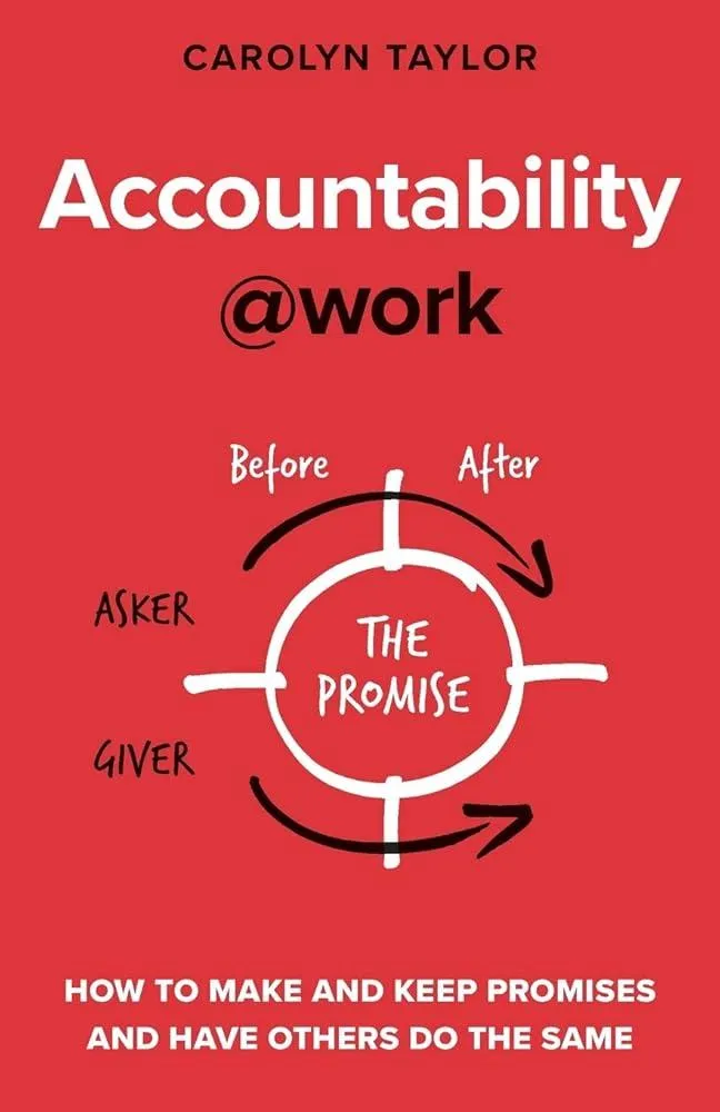 Accountability@work : How to make and keep promises and have others do the same