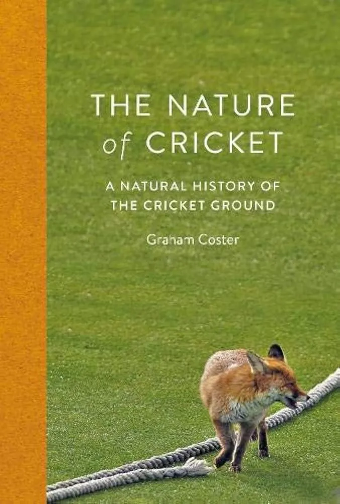 The Nature of Cricket : A Natural History of the Cricket Ground