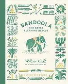 Bandoola: The Great Elephant Rescue