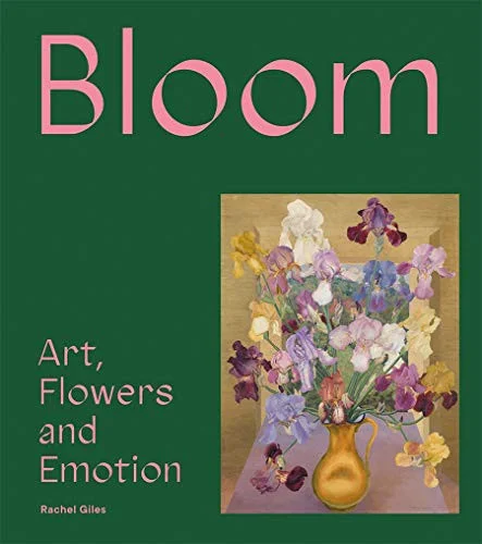 Bloom : Art, Flowers and Emotion