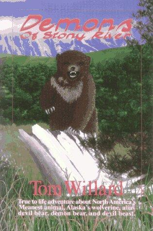 Demons of Stony River : A True to Life Adventure About North America's Meanest Animal, Alaska's Wolverine, Alias Devil Bear, Demon Bear, and Devil Beast