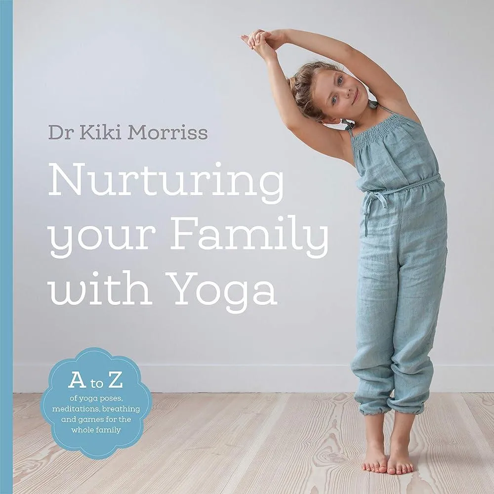 Nurturing Your Family With Yoga : An A-Z of yoga poses, meditations, breathing and games for the whole family