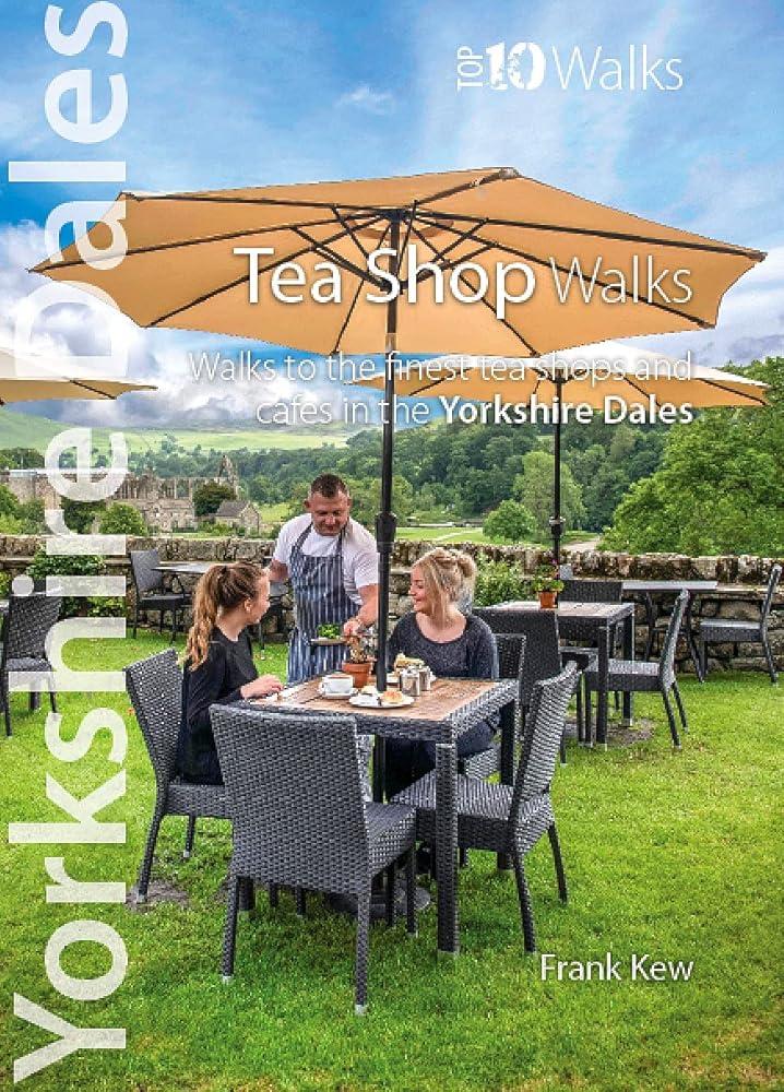 Top 10 Yorkshire Dales Tea Shop Walks : Walks to the best tea-shops and cafes