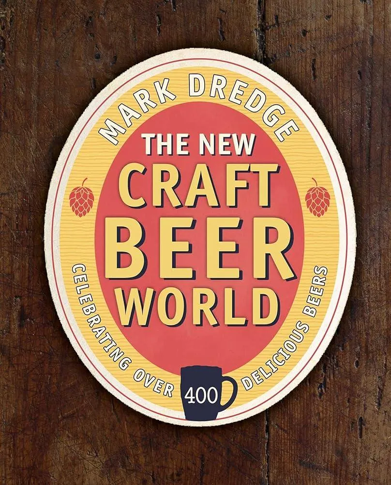 The New Craft Beer World : Celebrating Over 400 Delicious Beers