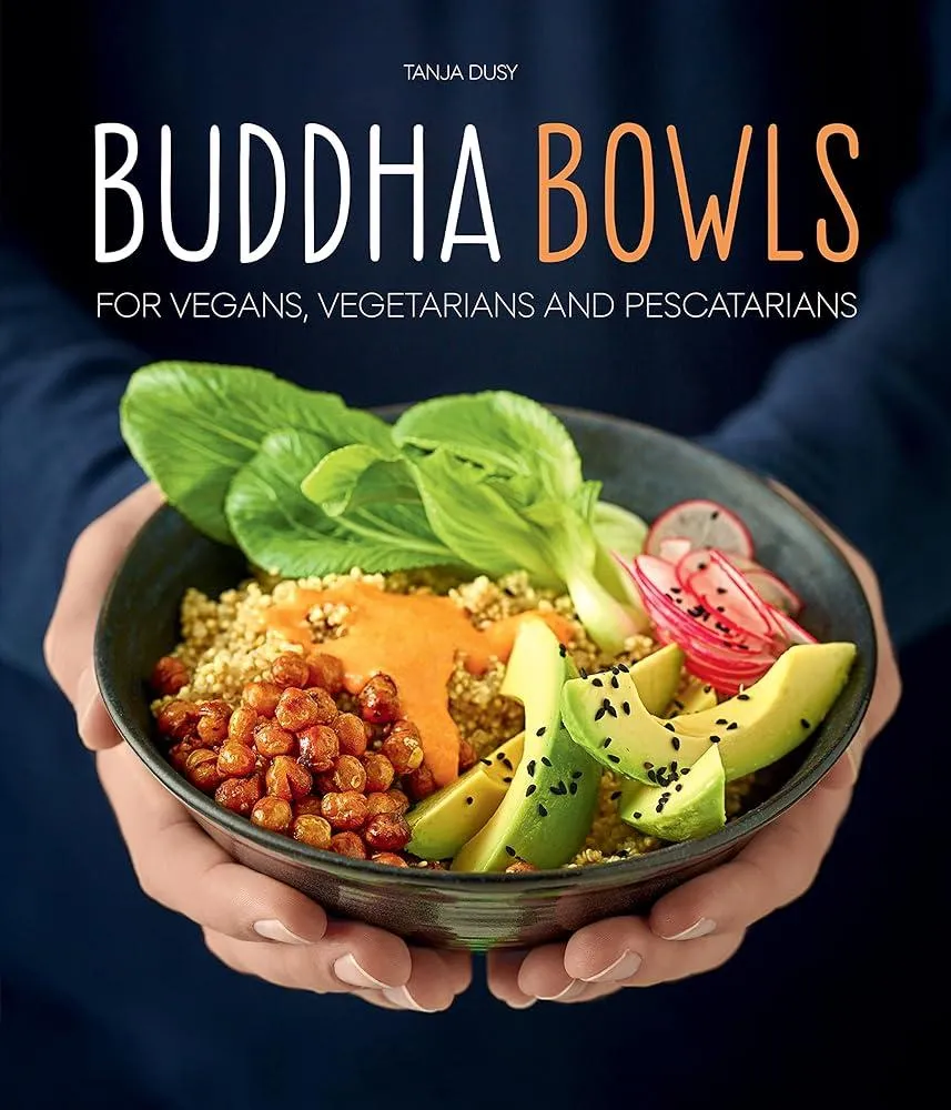 Buddha Bowls : For Vegans, Vegetarians and Pescatarians