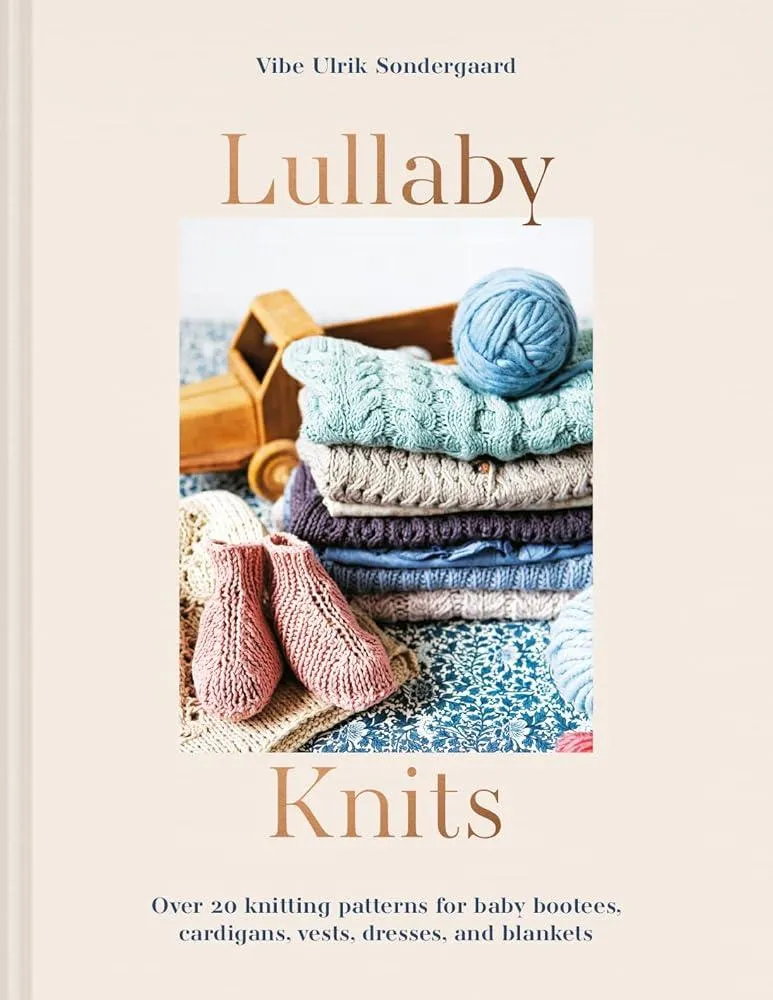 Lullaby Knits : Over 20 Knitting Patterns for Baby Booties, Cardigans, Vests, Dresses and Blankets