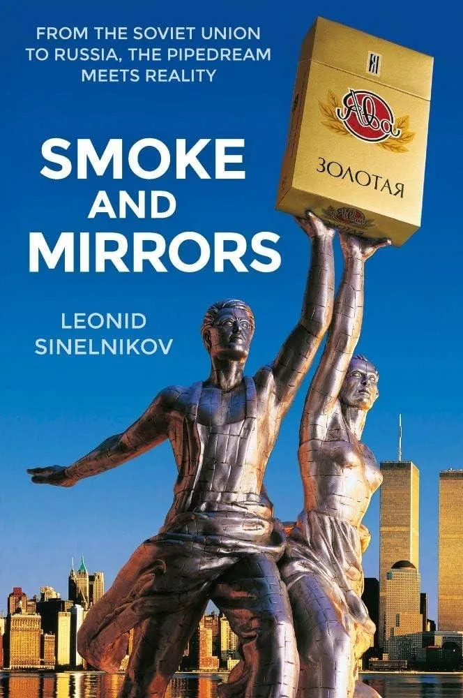 Smoke and Mirrors : From the Soviet Union to Russia, the Pipedream Meets Reality