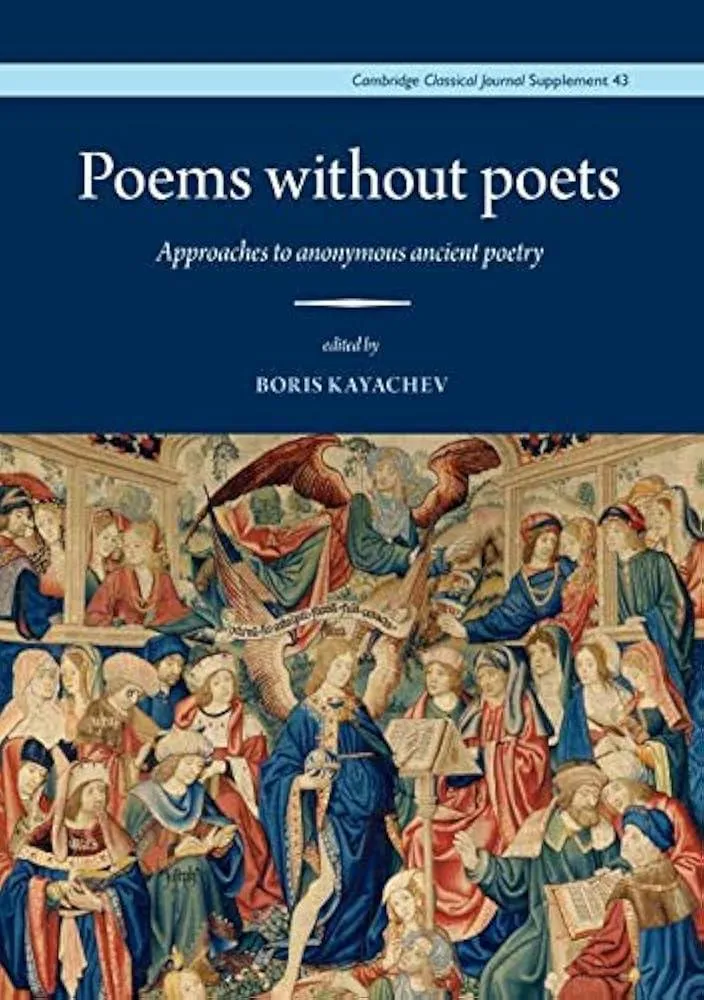 Poems without Poets : Approaches to anonymous ancient poetry : 43