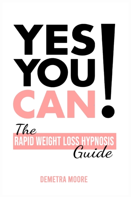 Yes you CAN!-The Rapid Weight Loss Hypnosis Guide