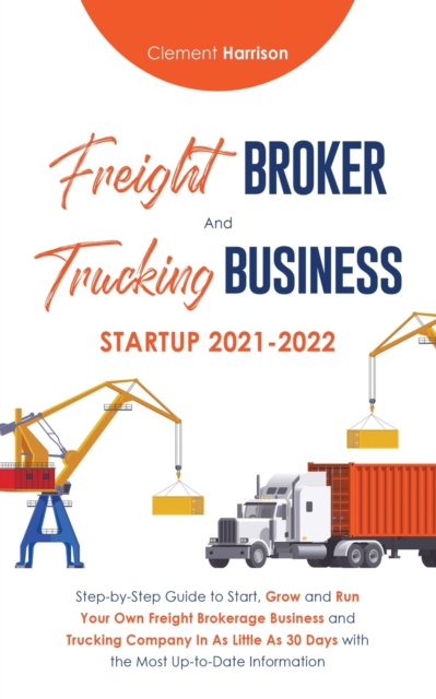 Freight Broker and Trucking Business Startup 2021-2022