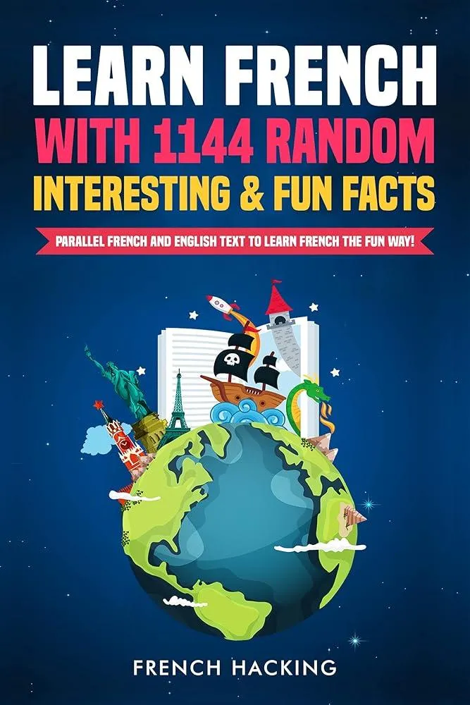 Learn French with 1144 Random Interesting and Fun Facts! - Parallel French and English Text to Learn French the Fun Way