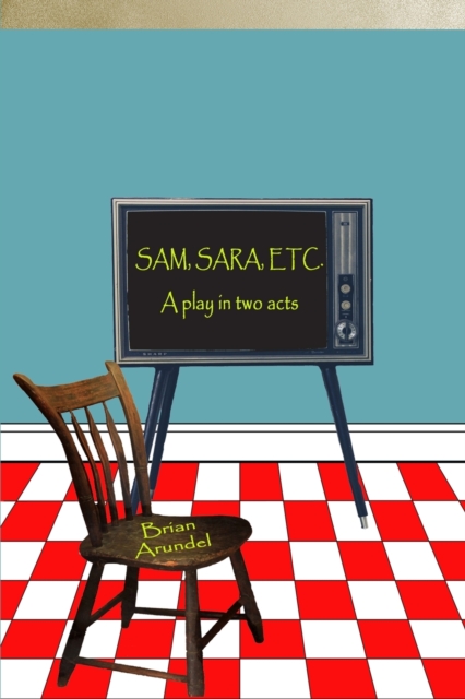 SAM, SARA, ETC. A play in two acts