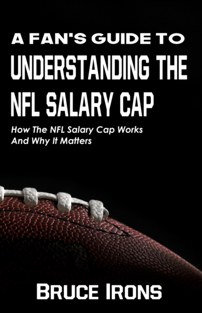 A Fan's Guide To Understanding The NFL Salary Cap