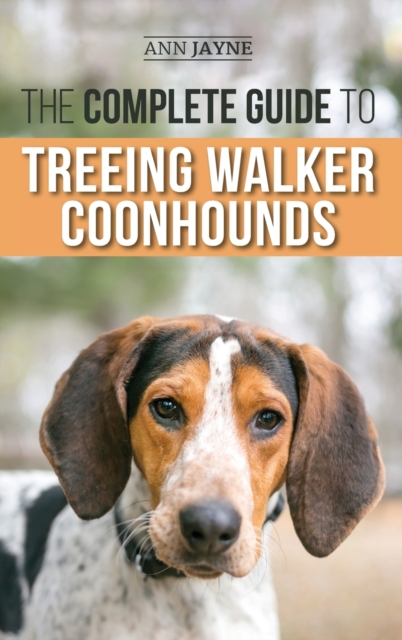 The Complete Guide to Treeing Walker Coonhounds