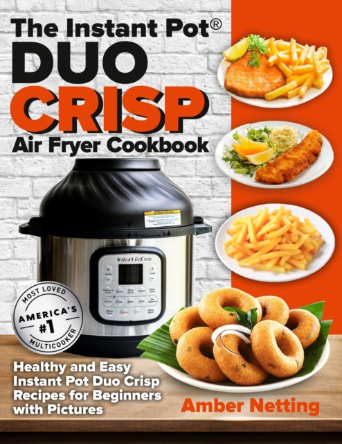 The Instant Pot(R) DUO CRISP Air Fryer Cookbook