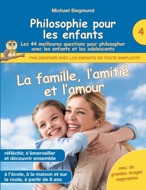 Philosophie pour les enfants - La famille, l'amitie et l'amour. Les 44 meilleures questions pour philosopher avec les enfants et les adolescents