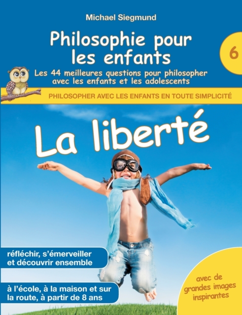 Philosophie pour les enfants - La liberte. Les 44 meilleures questions pour philosopher avec les enfants et les adolescents
