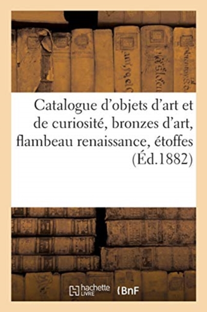 Catalogue d'Objets d'Art Et de Curiosite, Bronzes d'Art, Flambeau Renaissance, Etoffes