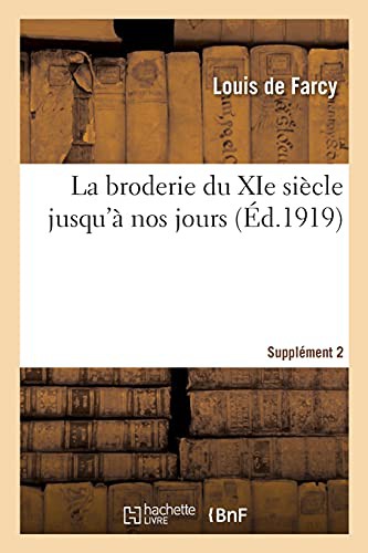 La Broderie Du XIE Siecle Jusqu'a Nos Jours. Supplement 2
