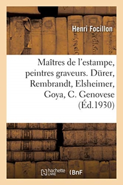 Maitres de l'Estampe, Peintres Graveurs. Durer, Rembrandt, Elsheimer, Goya, Castiglione Genovese
