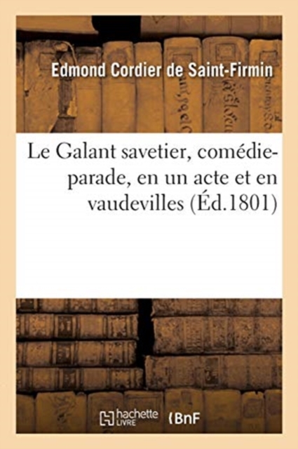 Le Galant Savetier, Comedie-Parade, En Un Acte Et En Vaudevilles