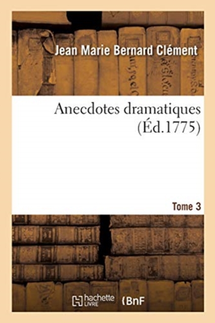 Anecdotes Dramatiques. Tome 3