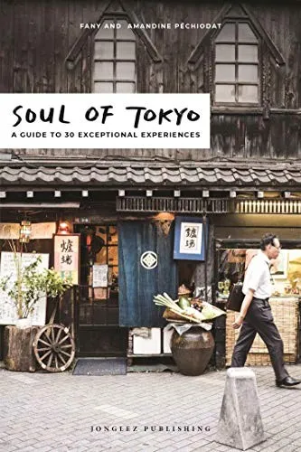 Soul of Tokyo Guide : 30 unforgettable experiences that capture the soul of Tokyo