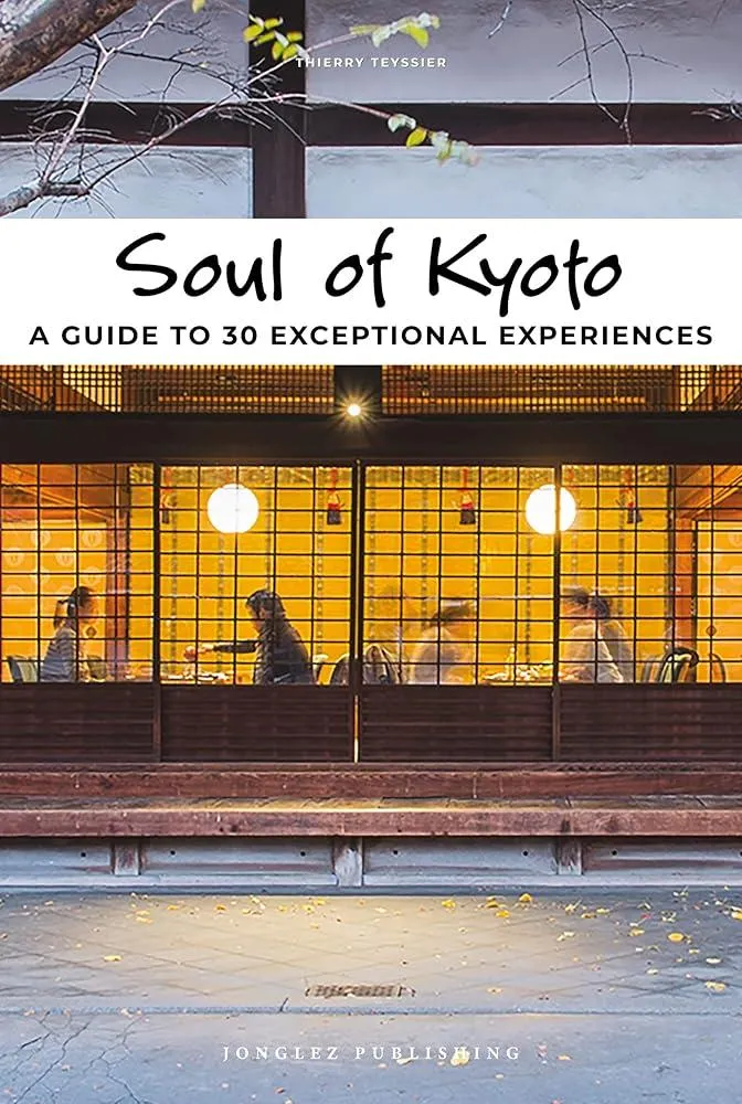 Soul of Kyoto Guide : 30 unforgettable experiences that capture the soul of Kyoto