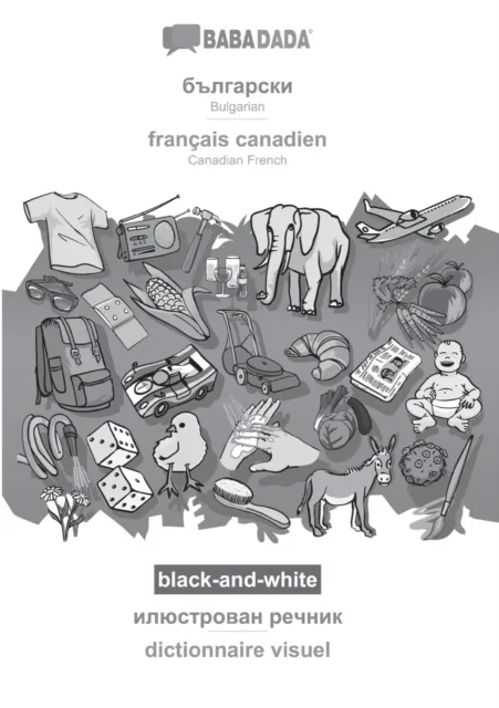 BABADADA black-and-white, Bulgarian (in cyrillic script) - francais canadien, visual dictionary (in cyrillic script) - dictionnaire visuel