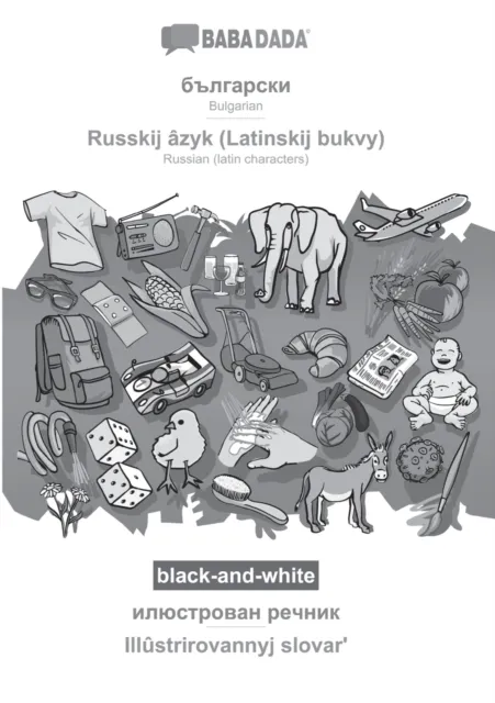 BABADADA black-and-white, Bulgarian (in cyrillic script) - Russkij azyk (Latinskij bukvy), visual dictionary (in cyrillic script) - Illustrirovannyj slovarʹ
