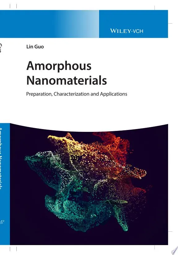 Amorphous Nanomaterials : Preparation, Characterization and Applications