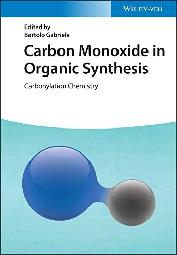 Carbon Monoxide in Organic Synthesis : Carbonylation Chemistry