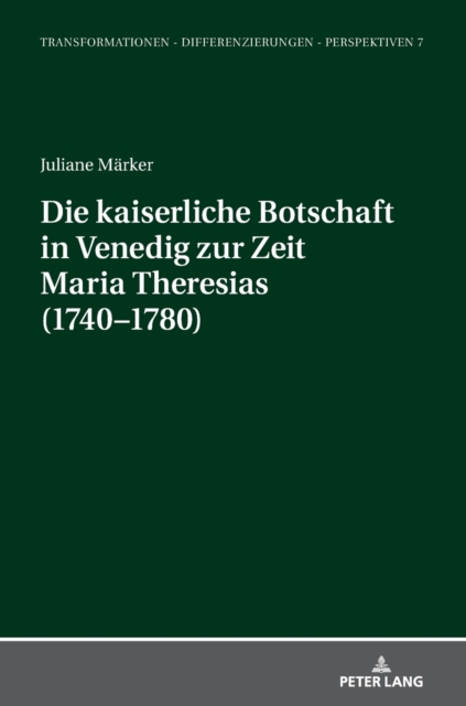 Die Kaiserliche Botschaft in Venedig Zur Zeit Maria Theresias (1740-1780)