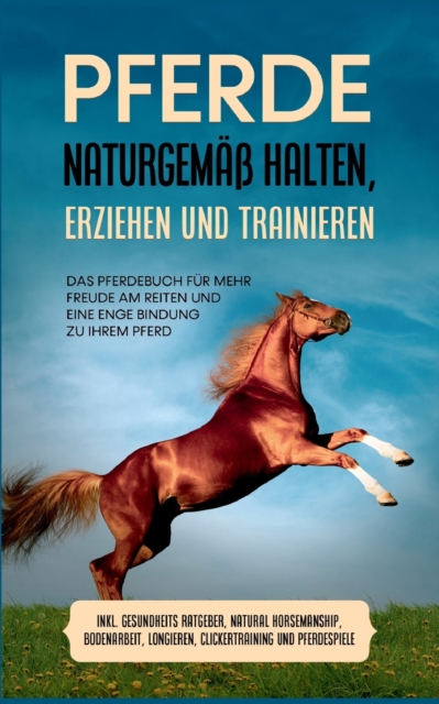 Pferde naturgemaß halten, erziehen und trainieren