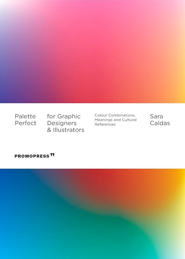 Palette Perfect For Graphic Designers And Illustrators : Colour Combinations, Meanings and Cultural References