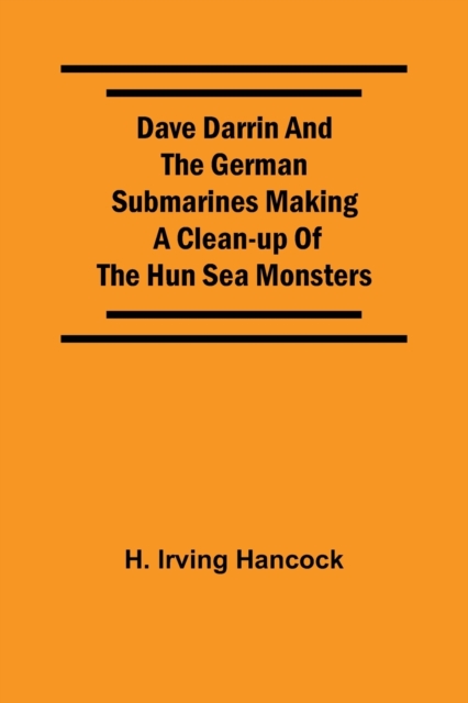 Dave Darrin And The German Submarines Making A Clean-Up Of The Hun Sea Monsters