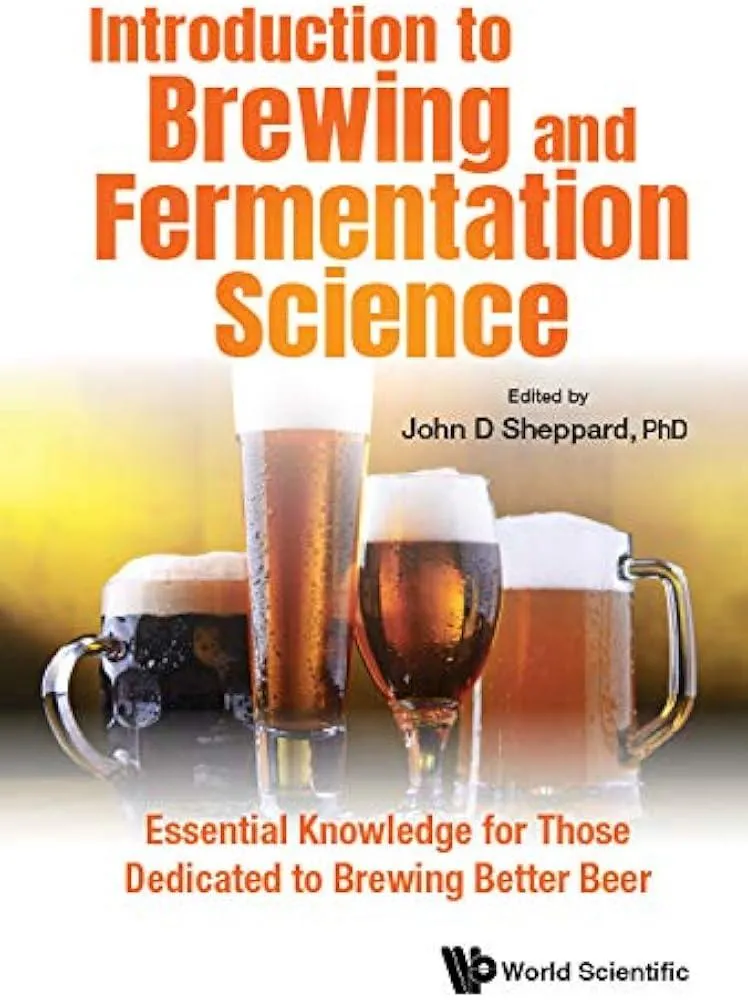 Introduction To Brewing And Fermentation Science: Essential Knowledge For Those Dedicated To Brewing Better Beer