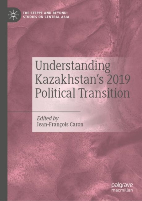 Understanding Kazakhstan's 2019 Political Transition (2021)