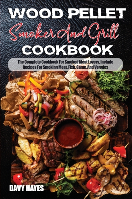 Wood Pellet Smoker And Grill Cookbook