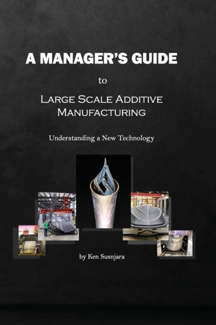 A Manager's Guide to Large Scale Additive Manufacturing