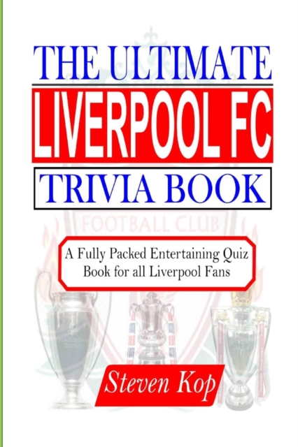 The Ultimate Liverpool FC Trivia Book