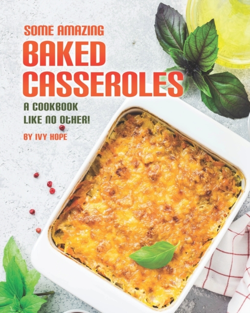 Some Amazing Baked Casseroles