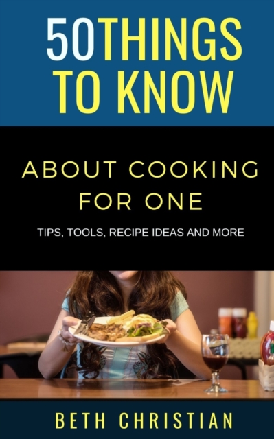 50 Things to Know About Cooking for One