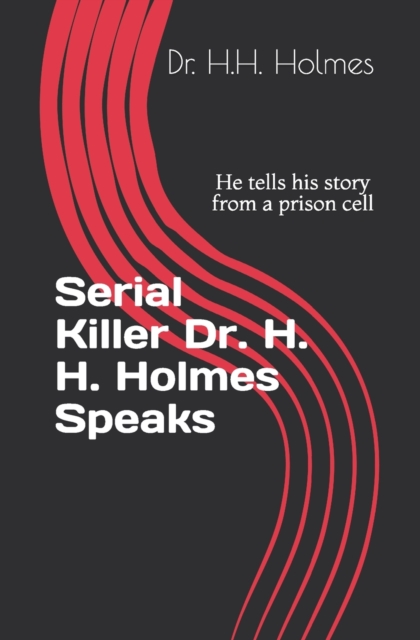 Serial Killer Dr. H. H. Holmes Speaks