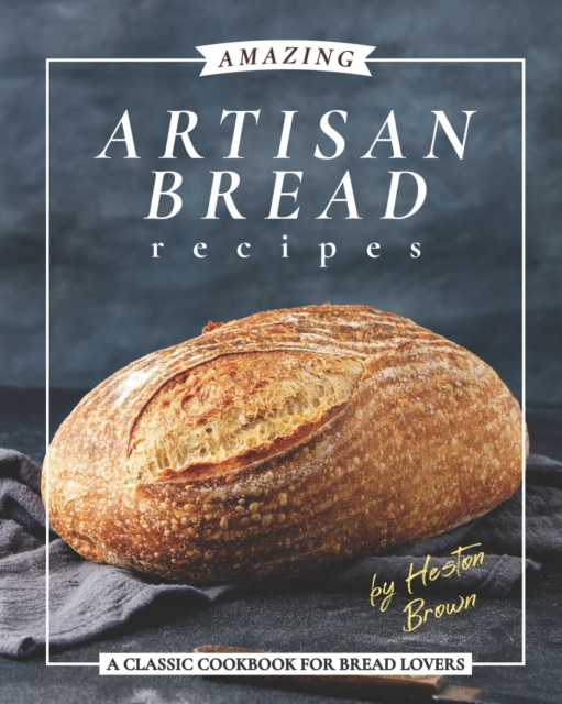 Amazing Artisan Bread Recipes